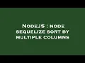 NodeJS node sequelize sort by multiple columns