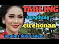 Download Lagu TARLING TENGDUNG CIREBONAN_LEMBUT BIKIN ADEM_ENAK BANGET SAMBIL SANTAI_BASS EMPUK