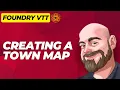Creating a Town Map in Foundry VTT