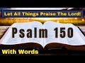Psalm 150 Let All Things Praise The Lord KJV bible reading with words