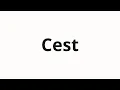 How to pronounce Cest