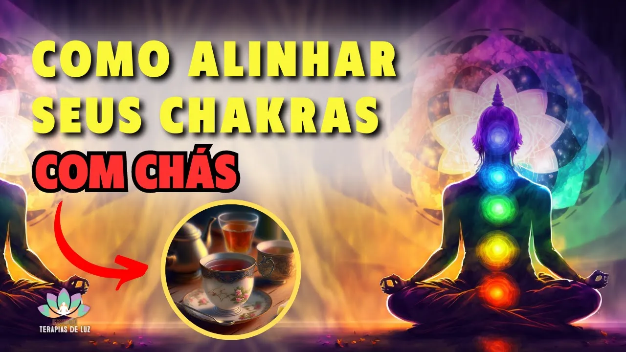 EQUILIBRANDO OS CHAKRAS COM CHÁS