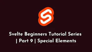 Svelte Beginners Tutorial Series Part 9 Special Elements