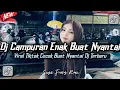 SEDANG TREN!!! DJ MIX VIRAL FYP TIKTOK TERBARU COCOK UNTUK RELAKSASI