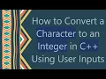 How to Convert a Character to an Integer in C Using User Inputs