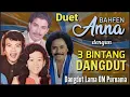 3 Pasangan Duet ANNA BAHFEN \u0026 Lagu2nya Dangdut KlasikAsyik