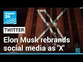 Elon Musk rebrands Twitter as X Iconic blue bird logo disappears from social media FRANCE 24