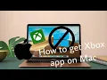 How to get Xbox App on Mac