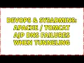 DevOps SysAdmins Apache Tomcat AJP DNS failures when tunneling