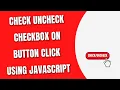 Check Uncheck Checkbox on Button Click using JavaScript HowToCodeSchool com