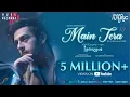 Download Lagu Azaan Sami Khan - Main Tera (Official Music Video) Ehteshamuddin I Meghdeep Bose I AZEL I HUM Music