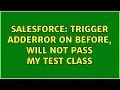 Salesforce Trigger addError on before will not pass my test class