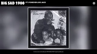 Big Sad 1900 - It's Forever Live Jack (Official Audio)