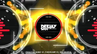 chalao na naino se baan re tapori mix dj srh bhopal