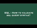 SQL How to validate sql query syntax