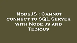 NodeJS Cannot connect to SQL Server with Node js and Tedious