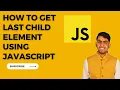 HTML DOM Element lastElementChild Property - Web API How to access last child Element JavaScript