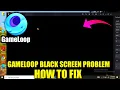Gameloop black screen problem Gameloop free fire black screen problem