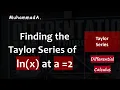 Finding the Taylor Series of ln x at a 2 Differential Calculus