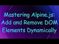 Mastering Alpine js Add and Remove DOM Elements Dynamically