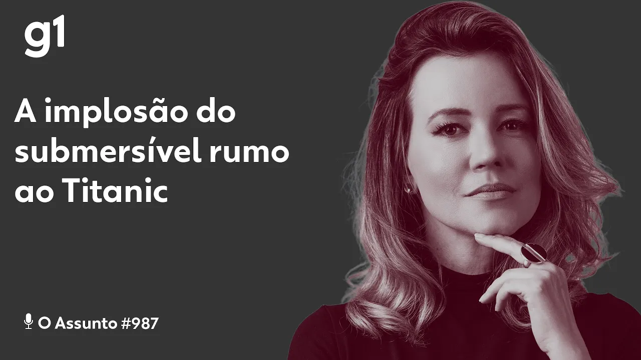 A implosão do submersível rumo ao Titanic I O ASSUNTO
