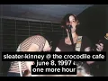one more hour - sleater-kinney (crocodile cafe, june 8, 1997) [live audio]