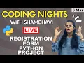 CODING NIGHTS WITH SHAMBHAVI Live Registration form Python Project for your CV Session 7 Python