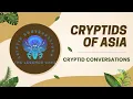 Cryptid Conversations Asian Cryptids