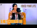 Si No Te Hubieras Ido - Marco Antonio Solis - Cover Panflute By Raimy Salazar
