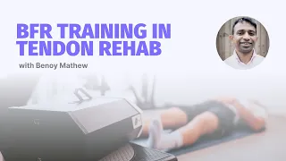 Blood Flow Restriction Training in Tendon Rehabilitation | Masterclass Preview