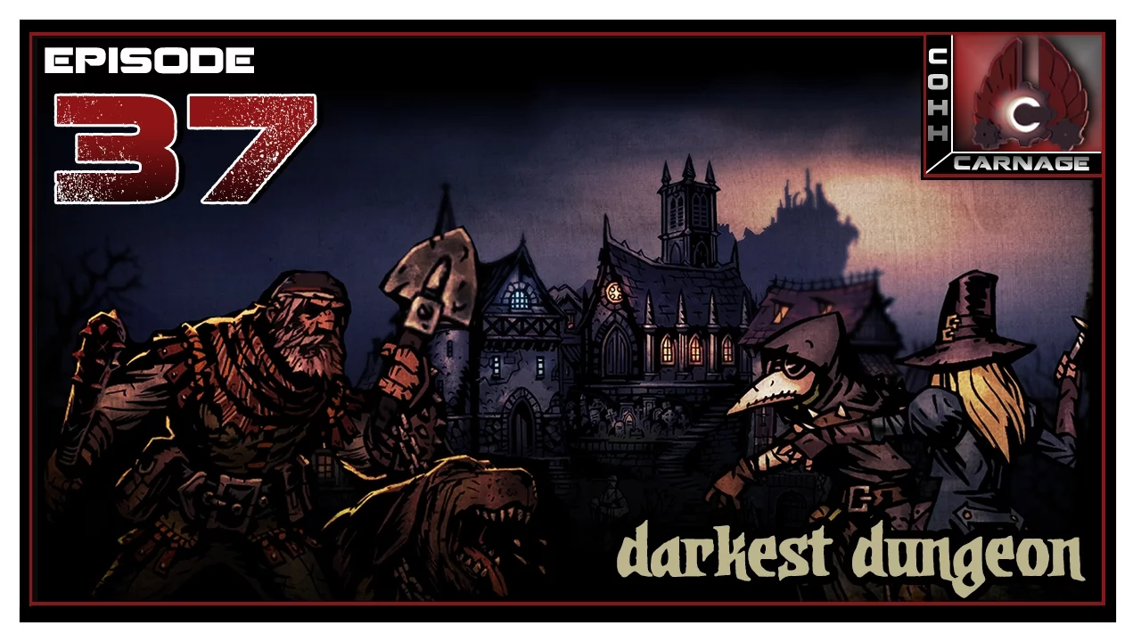 CohhCarnage Plays Darkest Dungeon - Episode 37