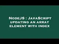 NodeJS JavaScript updating an array element with index
