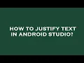 How to justify text in android studio