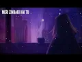 Meri Zindagi Hai Tu - Lofi (Slowed + Reverb) | Jubin Nautiyal | Neeti Mohan | Aesthetic Me