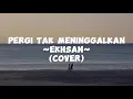Download Lagu PERGI TAK MENINGGALKAN - EKHSAN [LIRIK] | COVER BY CHIKA LUTFI