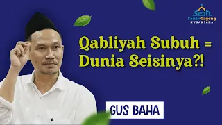 Download Gus Baha: Qabliyah Subuh = Dunia Seisinya! MP3