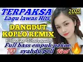 DANGDUT KOPLO REMIX FULL BASS EMPUK POKOE 100% SYAHDU POOLL || TERPAKSA LAGU DANGDUT LAWAS HITS 2025
