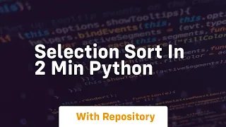 Selection sort in 2 min python