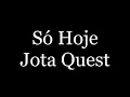 Jota Quest - Só Hoje (letra)