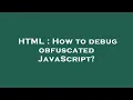 HTML How to debug obfuscated JavaScript