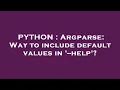 PYTHON Argparse Way to include default values in --help
