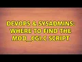 DevOps SysAdmins Where to find the mod - cgi c script 2 Solutions