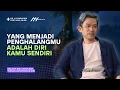 Penghalang Terbesarmu Adalah Dirimu Sendiri! | Dr Fahruddin Faiz