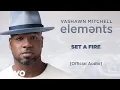 Download Lagu VaShawn Mitchell - Set a Fire (Official Audio)