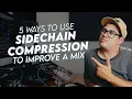 5 Ways To Use Sidechain Compression To Improve A Mix Tutorial