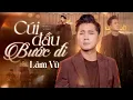 Download Lagu CÚI ĐẦU BƯỚC ĐI - LÂM VŨ | Music Video || Phải mất bao lâu để anh quên được hình bóng cũ