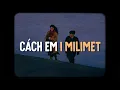 Lagu CÁCH EM 1 MILIMET - MỦN GỖ「Lofi Ver」/ \