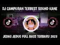 Download Lagu DJ CAMPURAN TERBEST SOUND KANE JEDAG JEDUG FULL BASS TERBARU 2023