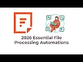 2026 Essential File Processing Automations