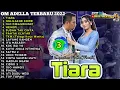 TIARA FULL ALBUM OM ADELLA TERBARU 2022